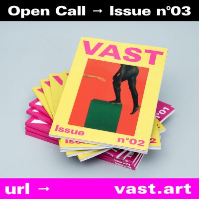 Call for Artists : Print Issue n°03 - VAST Art Magazine