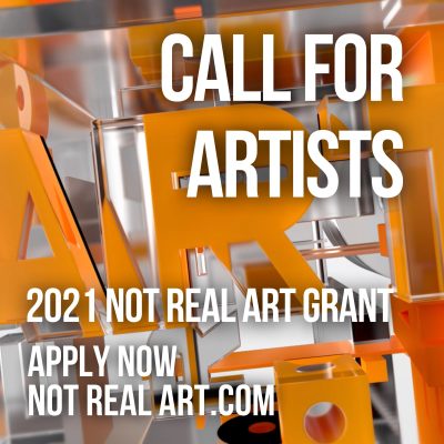 2021 NOT REAL ART Grant for Artists