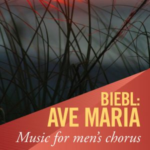 Biebl: Ave Maria – Music for Men’s Chorus