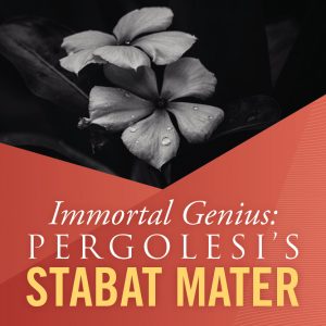 Immortal Genius: Pergolesi’s Stabat Mater