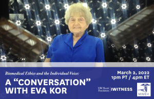 Biomedical Ethics and the Individual Voice: A “Conversation” with Eva Kor