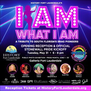 “I Am What I Am: A Tribute to South Florida’s Drag Pioneers” Stonewall PRIDE Month Kickoff