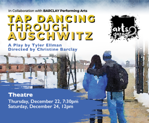 Tap Dancing Through Auschwitz – A Play By Tyler Ellman Directed By Christine Barclay