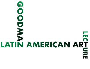 Annual Stanley and Pearl Goodman Latin American Art Lecture