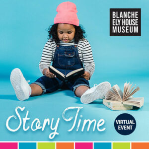 Virtual Story Time at the Blanche Ely House Museum