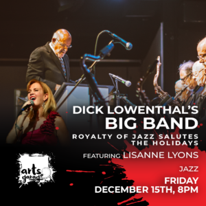 Dick Lowenthal’s Big Band Featuring Lisanne Lyons: Royalty of Jazz Salutes The Holidays