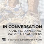 In Conversation: Kandy G. Lopez and Patricia J. Saunders
