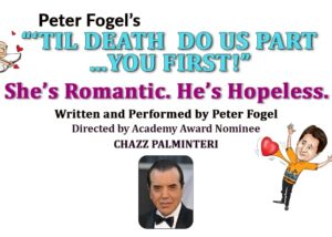 Peter Fogel's "TIL DEATH DO US PART... YOU FIRST! Dir. by CHAZZ PALMINTERI