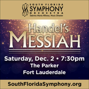 South Florida Symphony Orchestra’s Handel’s Messiah and Holiday Pops at The Parker