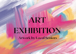Art Exhibition : Artwork by Local Seniors