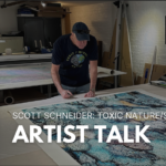 Artist Talk with Scott Schneider | Toxic/Nature Studios