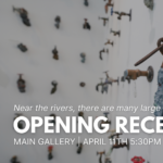 Opening Reception: Near the rivers, there are many large springs