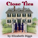 CLOSE TIES by Elizabeth Diggs