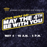 Museum of Discovery and Science’s Star Wars Day: May the 4th