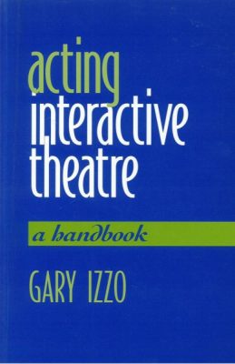 Acting Interactive Theatre - Developing Skills Beyond the 4th Wall