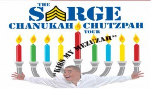 The Sarge Chanukah Chutzpah Tour